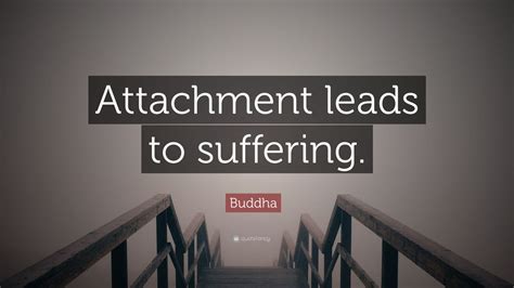 Buddha Quote: “Attachment leads to suffering.” (17 wallpapers) - Quotefancy