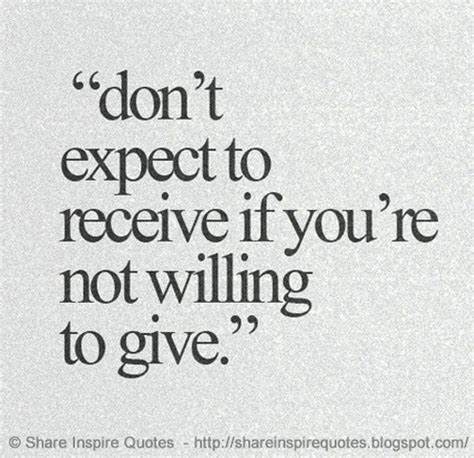 Don't expect to receive if you're not willing to give. | Share Inspire Quotes - Inspiring Quotes ...