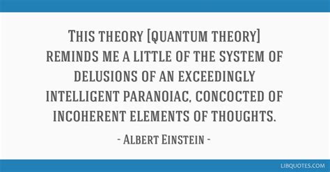 This theory [quantum theory] reminds me a little of the...