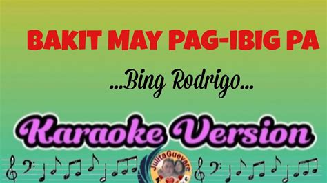 Bakit May Pag-ibig Pa(Bing Rodrigo)Karaoke Version - YouTube