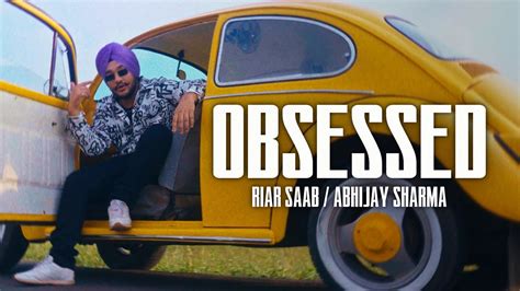 Obsessed - Riar Saab & Abhijay Sharma: Song Lyrics, Music Videos & Concerts