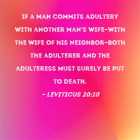 Leviticus 20:10 If a man commits adultery with another man's wife--with the wife of his neighbor ...