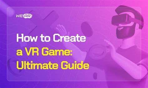 How to Create a VR Game: Ultimate Guide | WeAr Blog