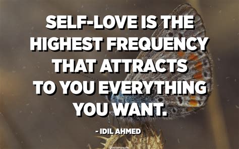 Self-love is the highest frequency that attracts to you everything you ...