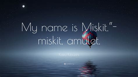 Kazu Kibuishi Quote: “My name is Miskit.“- miskit, amulet.”