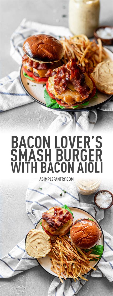 Bacon Lover's Smash Burger Recipe with Bacon Aioli • A Simple Pantry