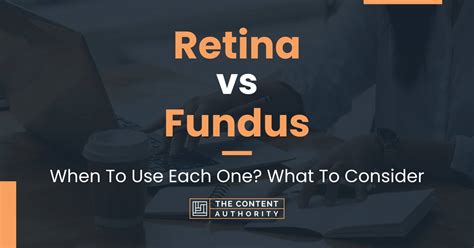 Retina vs Fundus: When To Use Each One? What To Consider