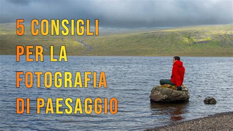 5 Consigli per la fotografia di paesaggio - YouTube