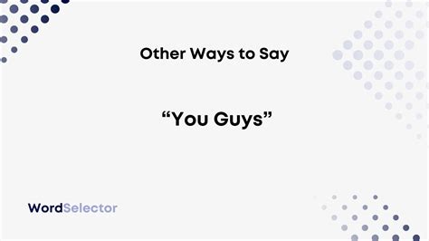 11 Other Ways to Say “You Guys” - WordSelector