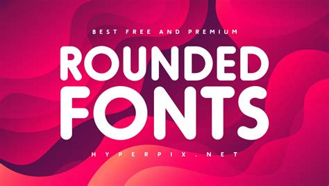 70+ Best Rounded Fonts (FREE / Premium) 2024 | Hyperpix