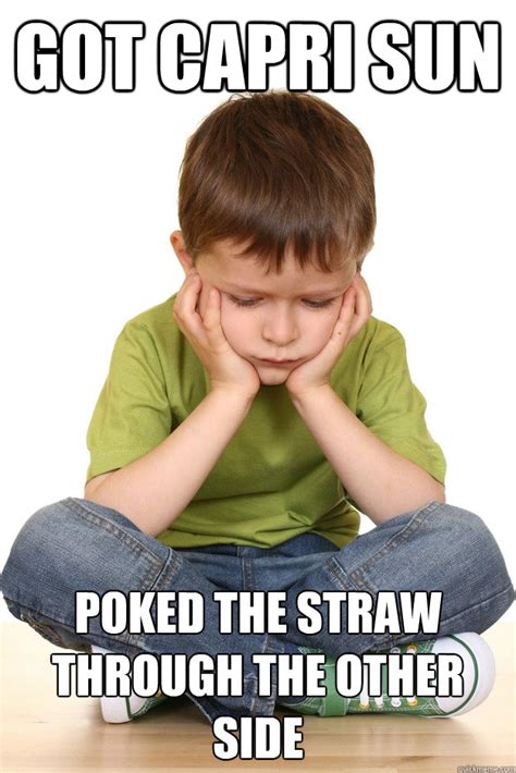 GOT CAPRI SUN POKED THE STRAW THROUGH THE OTHER SIDE - First grade problems - quickmeme