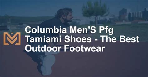 Columbia Men'S Pfg Tamiami Shoes - The Best Outdoor Footwear - Men's ...