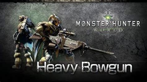 Video - Monster Hunter World - Heavy Bowgun Overview | Monster Hunter ...