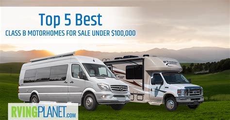 Top 5 Best Class B Motorhomes For Sale Under $100,000 - RVingPlanet Blog