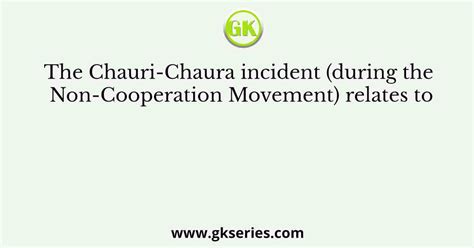 The Chauri-Chaura incident (during the Non-Cooperation Movement) relates to