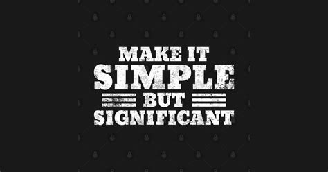 make it simple but significant Great Motivational Quote Gift - Make It Simple But Significant ...