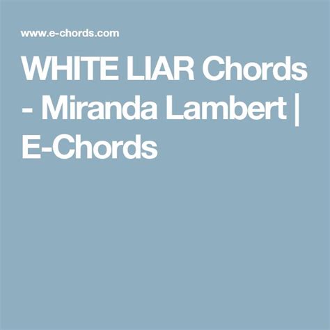 WHITE LIAR Chords - Miranda Lambert | E-Chords | Miranda lambert, Liar ...