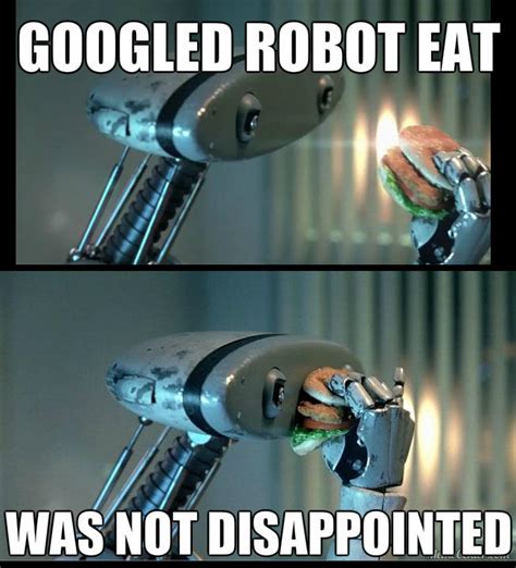 Robot Eat | Googled It, Was Not Disappointed | Know Your Meme