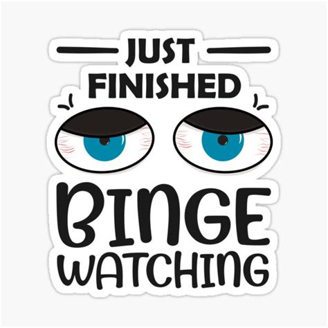 "Binge Watching Tv Shows Tired Sleepless Eyes Design Just Finished Binge Watching " Sticker for ...