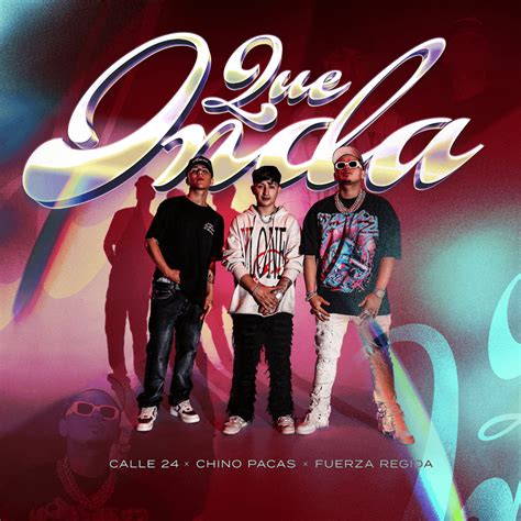 When did Calle 24, Chino Pacas & Fuerza Regida release “Qué Onda”?