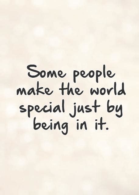 Some people make the world special just by being in it | Picture Quotes