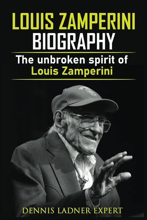 Louis Zamperini biography: The unbroken spirit of Louis Zamperini: Ladner Expert, Dennis ...