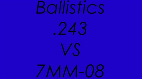 .243 Win. For Elk - .243 VS 7MM-08 Ballistics Compared - YouTube