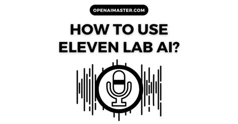 How to use Eleven Lab AI?