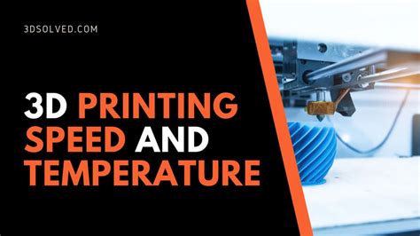 3D printing speed and temperature: best settings – 3D Solved