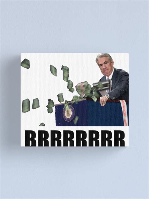 "Jerome Powell Money Printer Go Brrr" Canvas Print for Sale by ...