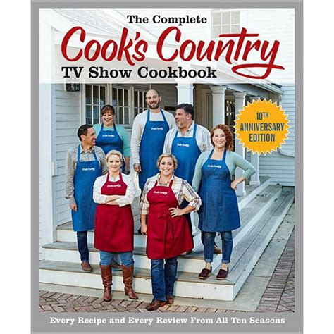 The Complete Cook's Country TV Show Cookbook: Every Recipe and Every Review from All Ten Seasons ...