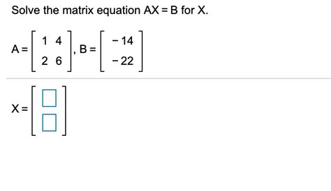 Solved Solve the matrix equation AX = B for X. A= | Chegg.com