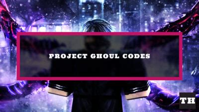 Project Ghoul Codes [ReSSSOwl] (January 2025) - Try Hard Guides