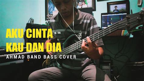 AKU CINTA KAU DAN DIA _ AHMAD BAND BASS COVER - YouTube