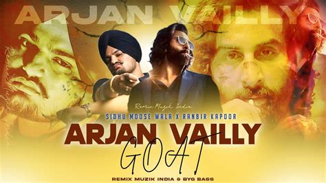 ARJAN VAILLY X GOAT (Remix) - Ranbir Kapoor | Sidhu Moose Wala | Animal ...