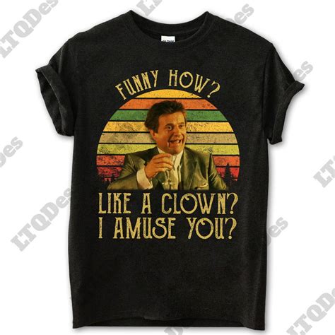 Tommy DeVito Funny How Like A Clown I Amuse You Movies Quote Unisex TShirt