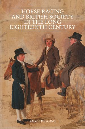 Horse Racing and British Society in the Long Eighteenth Century - Boydell and Brewer