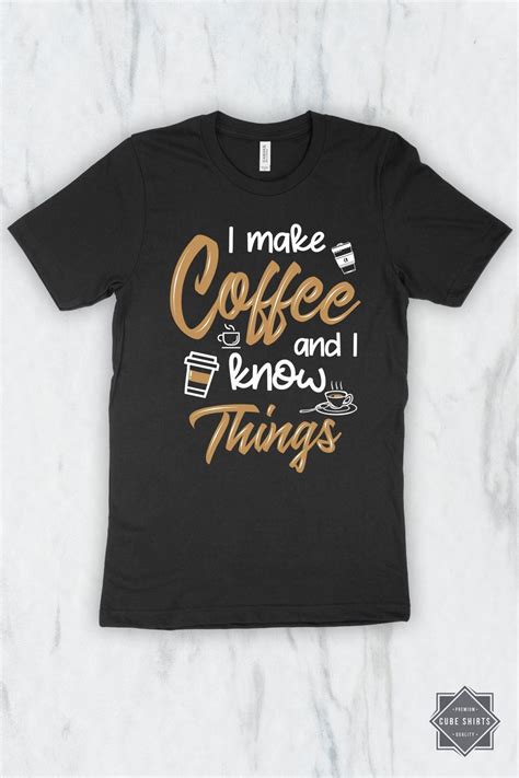 I Make Coffee And I Know Things T-Shirt, Tank Top, Hoodie | Hoodies, Shirts, T shirt