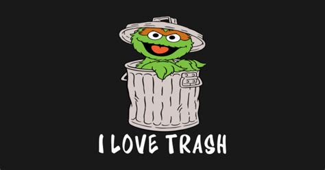 Oscar The Grouch I Love Trash - Sesame Street - T-Shirt | TeePublic