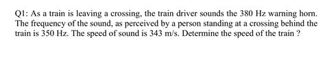 Solved Q1: As a train is leaving a crossing, the train | Chegg.com