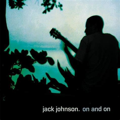 Jack Johnson - On And On Lyrics and Tracklist | Genius