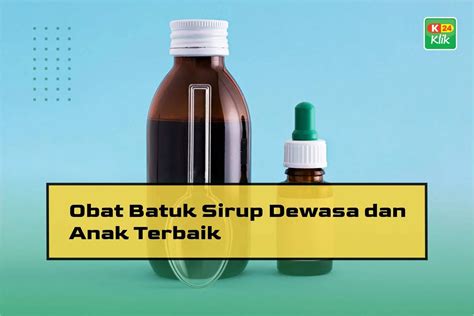 15 Obat Batuk Sirup Dewasa dan Anak Terbaik - K24Klik