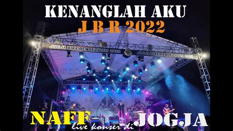 KENANGLAH AKU JBR 2022, NAFF LIVE KONSER DI JOGJA - YouTube