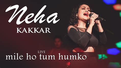 Neha Kakkar Live Performance I Mile ho tum humko - YouTube