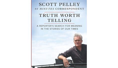 BOOK REVIEW: 'Truth Worth Telling' by Scott Pelley - Washington Times