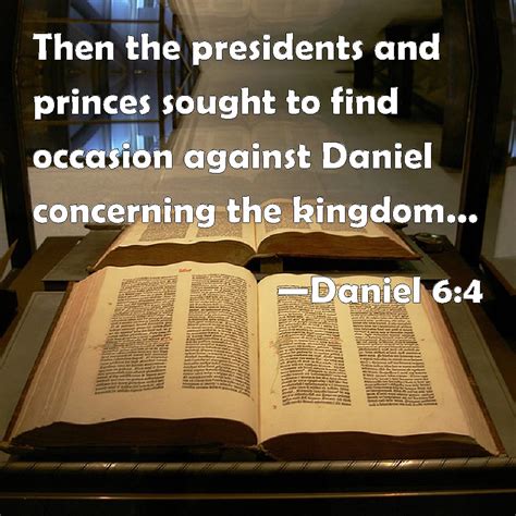 Daniel 6:4 Then the presidents and princes sought to find occasion ...