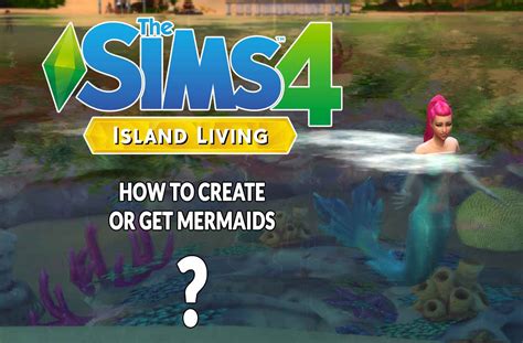 Guide The Sims 4 Island Living how to create or get mermaids | Kill The Game