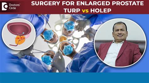 Large Prostate Surgery-TURP vs HoLEP|Benign Enlargement of Prostate-Dr.Nagarajaiah N|Doctors ...