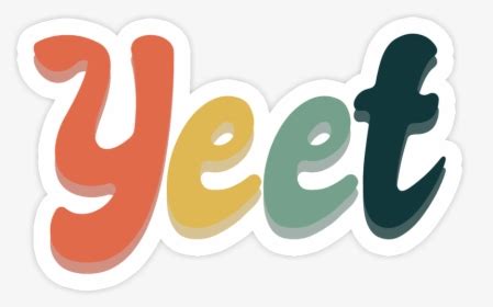 Yeet Or Be Yeeted Sticker , Png Download - Yeet Or Be Yeeted Background ...