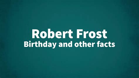 Robert Frost - Birthday and other facts